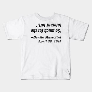 So Much For The Tolerant Left, Said Mussolini Kids T-Shirt